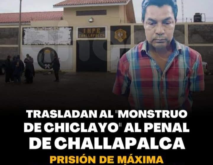  EL «MONSTRUO DE CHICLAYO» FUE TRASLADADO A PENAL DE CHALLAPALCA…!!